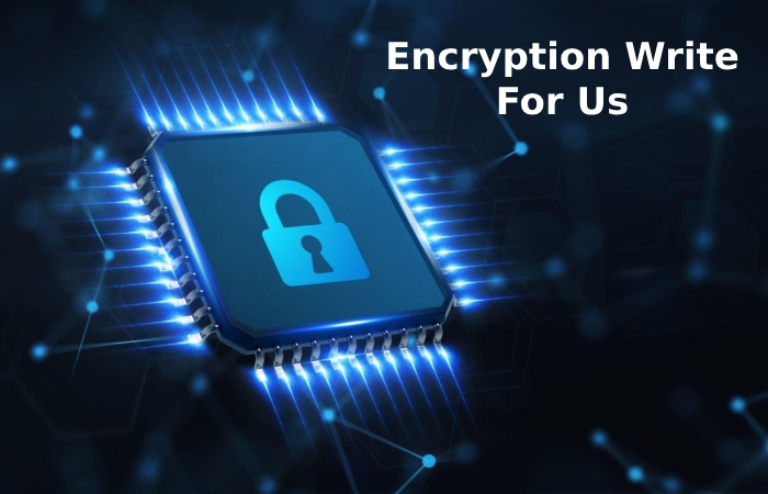 Encryption Write For Us